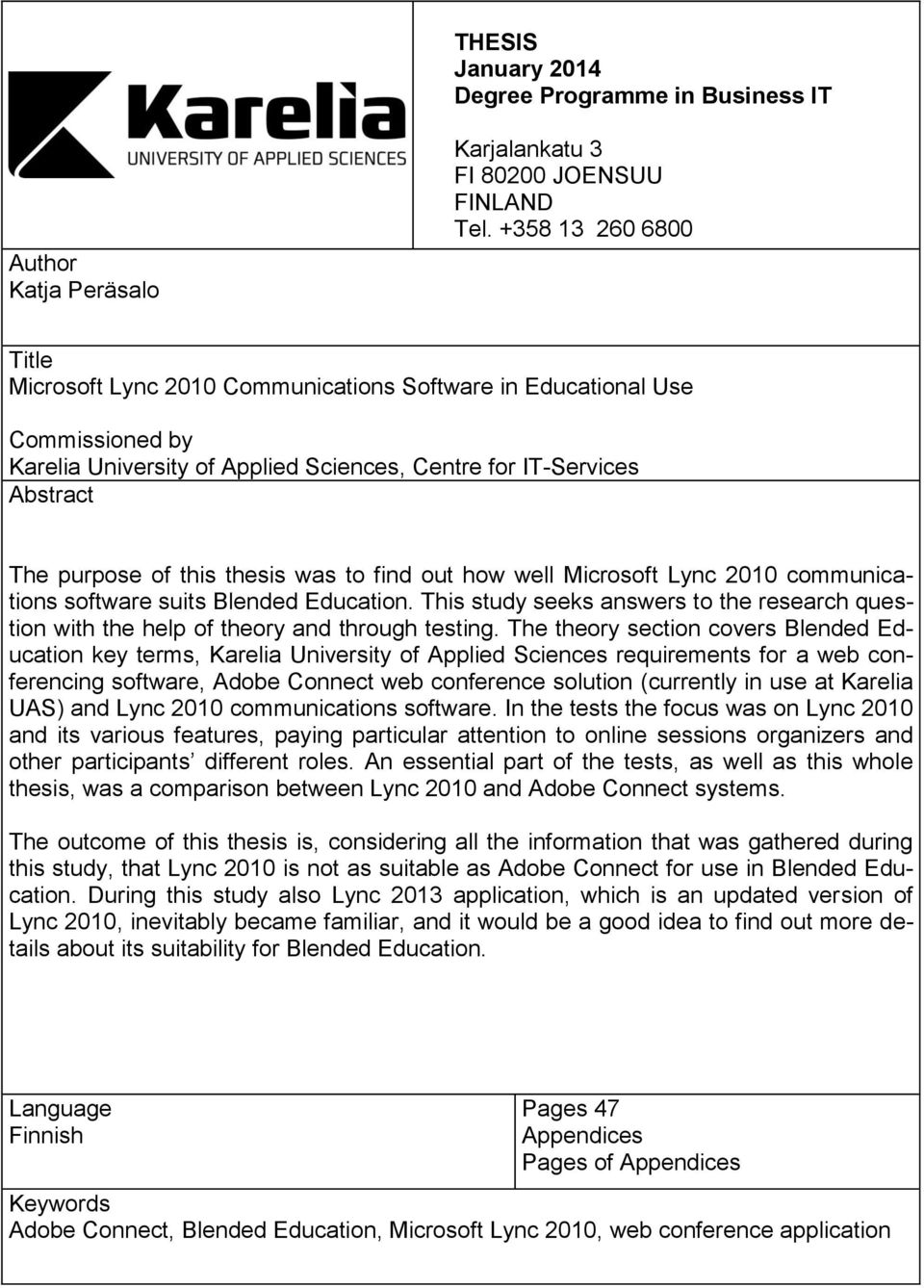 thesis was to find out how well Microsoft Lync 2010 communications software suits Blended Education. This study seeks answers to the research question with the help of theory and through testing.