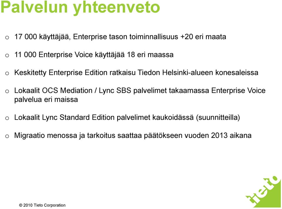 OCS Mediation / Lync SBS palvelimet takaamassa Enterprise Voice palvelua eri maissa o Lokaalit Lync Standard