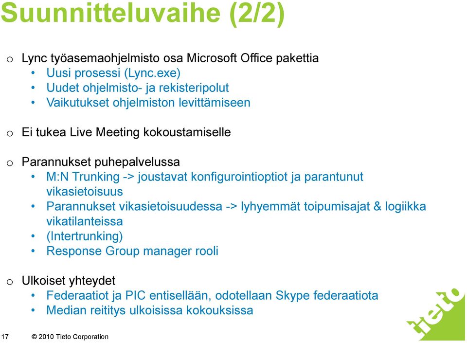 puhepalvelussa M:N Trunking -> joustavat konfigurointioptiot ja parantunut vikasietoisuus Parannukset vikasietoisuudessa -> lyhyemmät