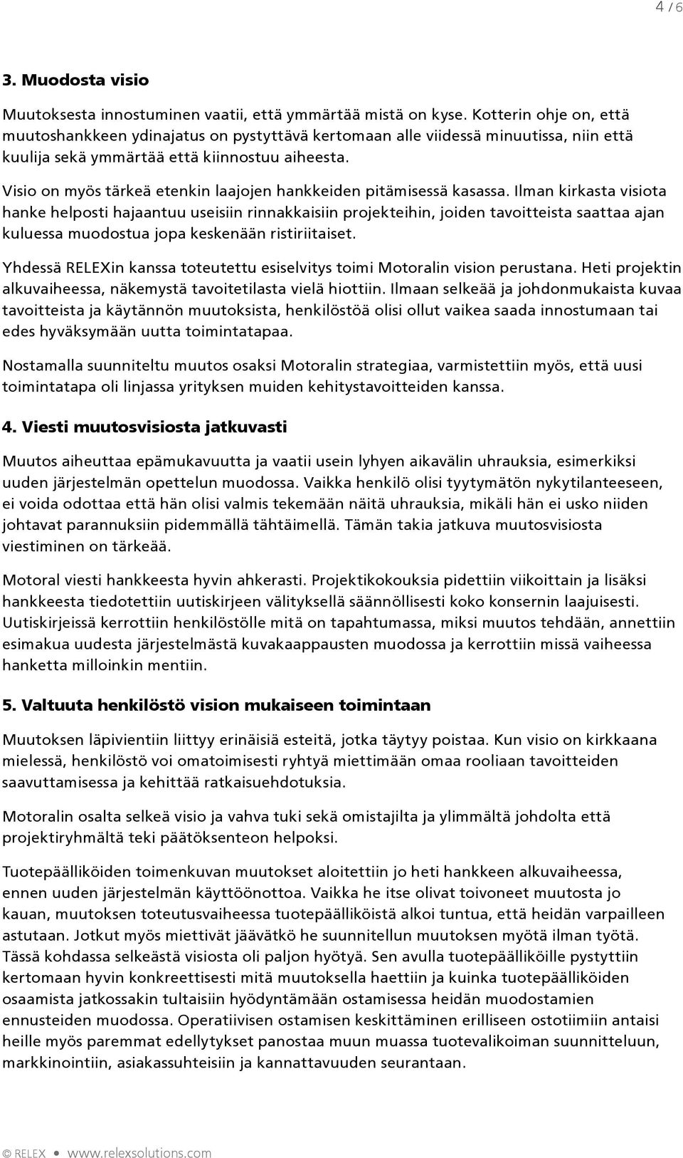 Visio on myös tärkeä etenkin laajojen hankkeiden pitämisessä kasassa.