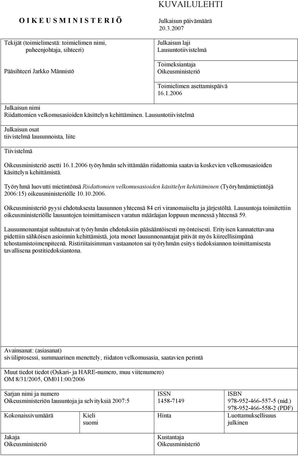 Lausuntotiivistelmä Julkaisun osat tiivistelmä lausunnoista, liite Tiivistelmä Oikeusministeriö asetti 16