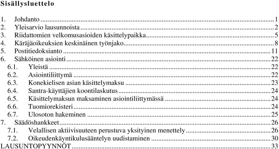 Konekielisen asian käsittelymaksu...23 6.4. Santra-käyttäjien koontilaskutus...24 6.5. Käsittelymaksun maksaminen asiointiliittymässä...24 6.6. Tuomiorekisteri.