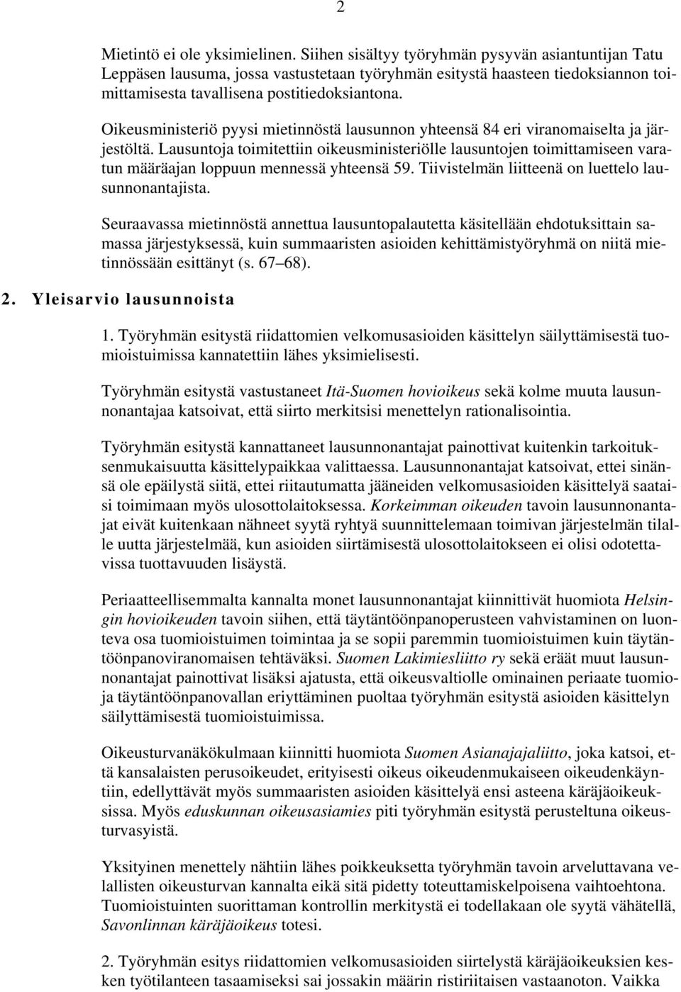 Oikeusministeriö pyysi mietinnöstä lausunnon yhteensä 84 eri viranomaiselta ja järjestöltä.