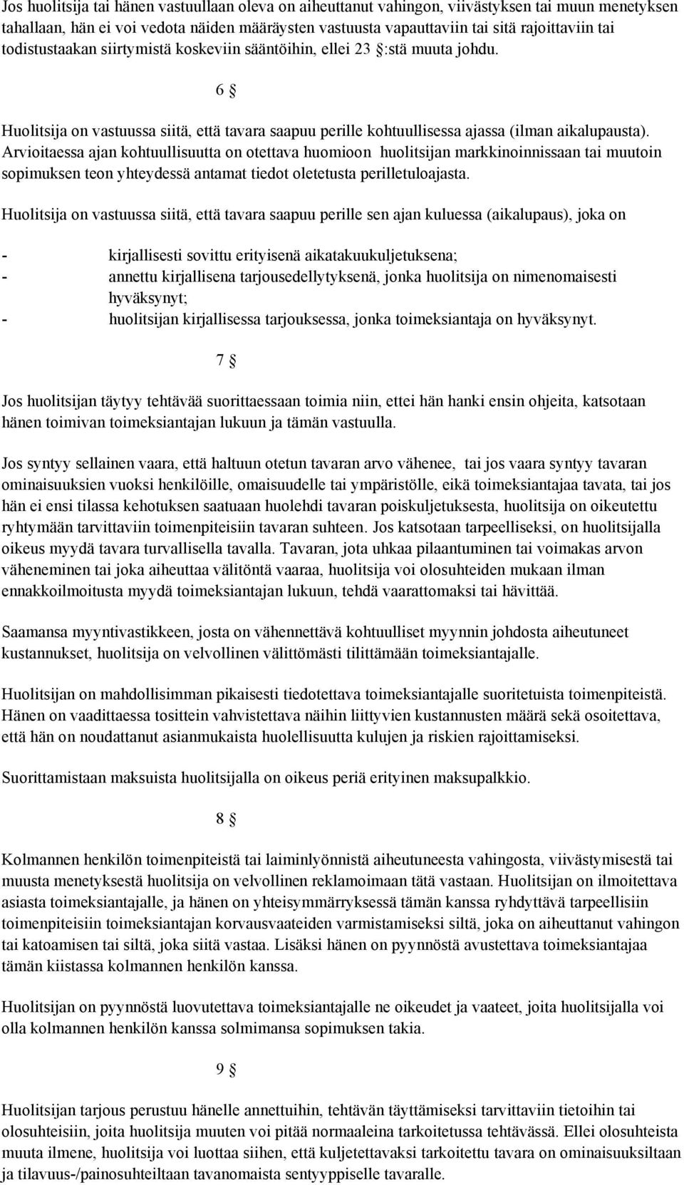 Arvioitaessa ajan kohtuullisuutta on otettava huomioon huolitsijan markkinoinnissaan tai muutoin sopimuksen teon yhteydessä antamat tiedot oletetusta perilletuloajasta.