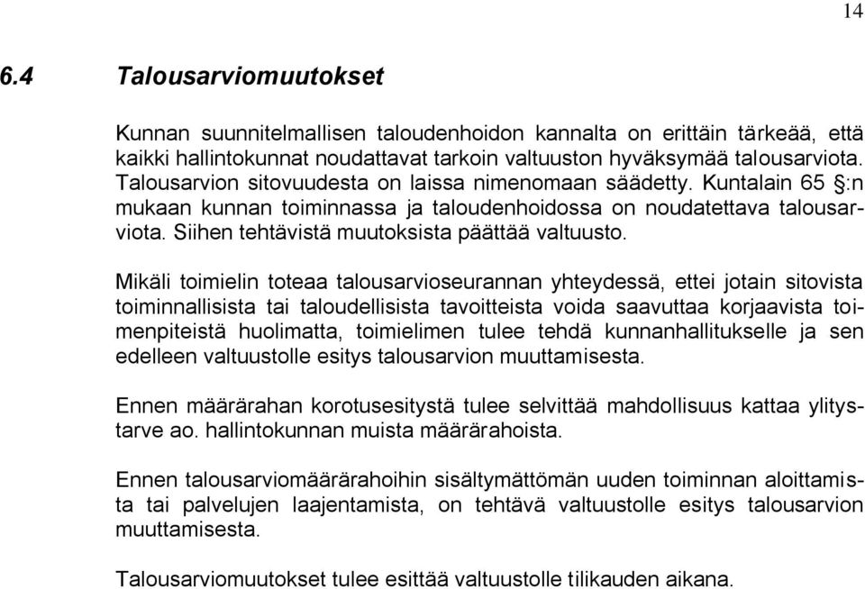 Mikäli toimielin toteaa talousarvioseurannan yhteydessä, ettei jotain sitovista toiminnallisista tai taloudellisista tavoitteista voida saavuttaa korjaavista toimenpiteistä huolimatta, toimielimen