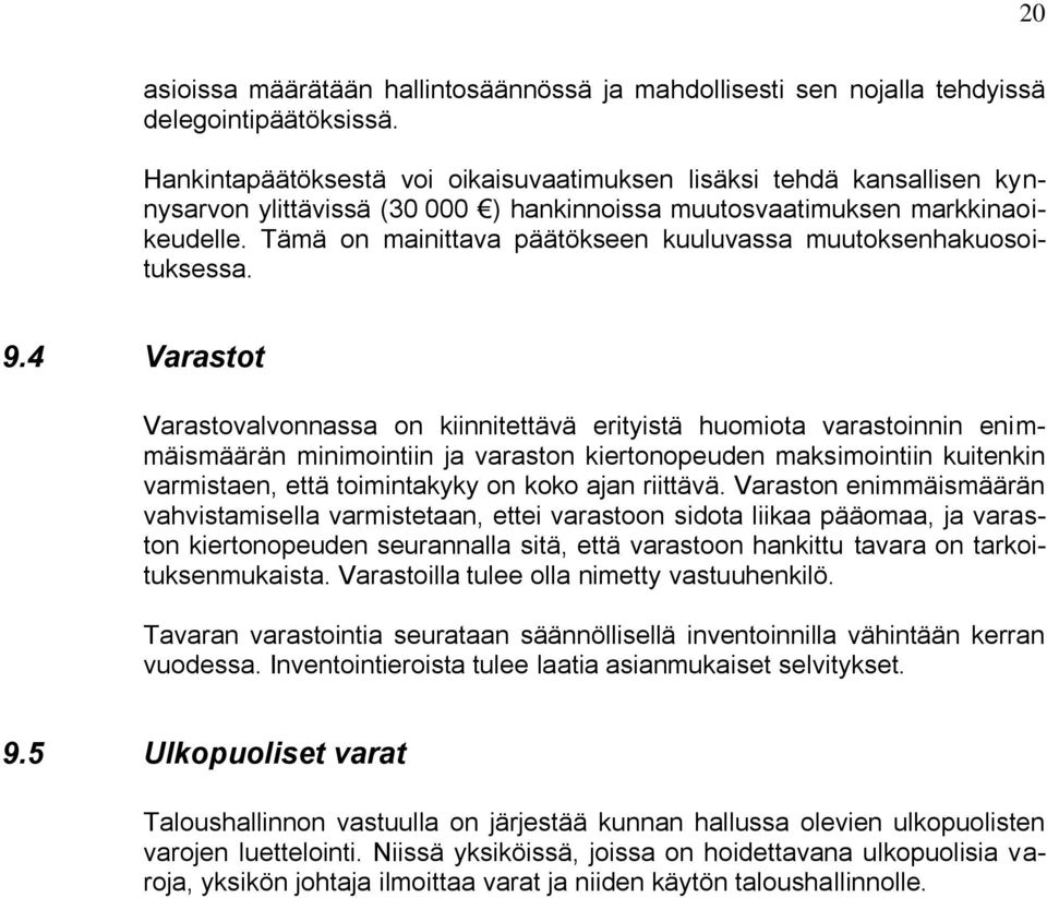 Tämä on mainittava päätökseen kuuluvassa muutoksenhakuosoituksessa. 9.