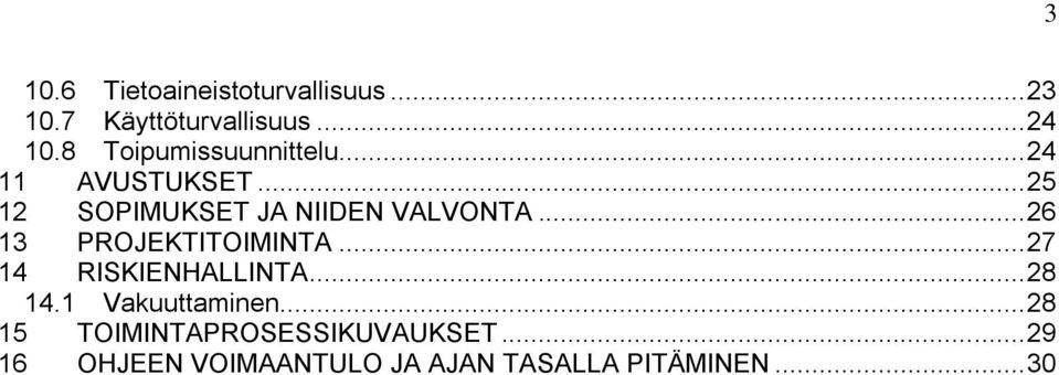 .. 26 13 PROJEKTITOIMINTA... 27 14 RISKIENHALLINTA... 28 14.1 Vakuuttaminen.