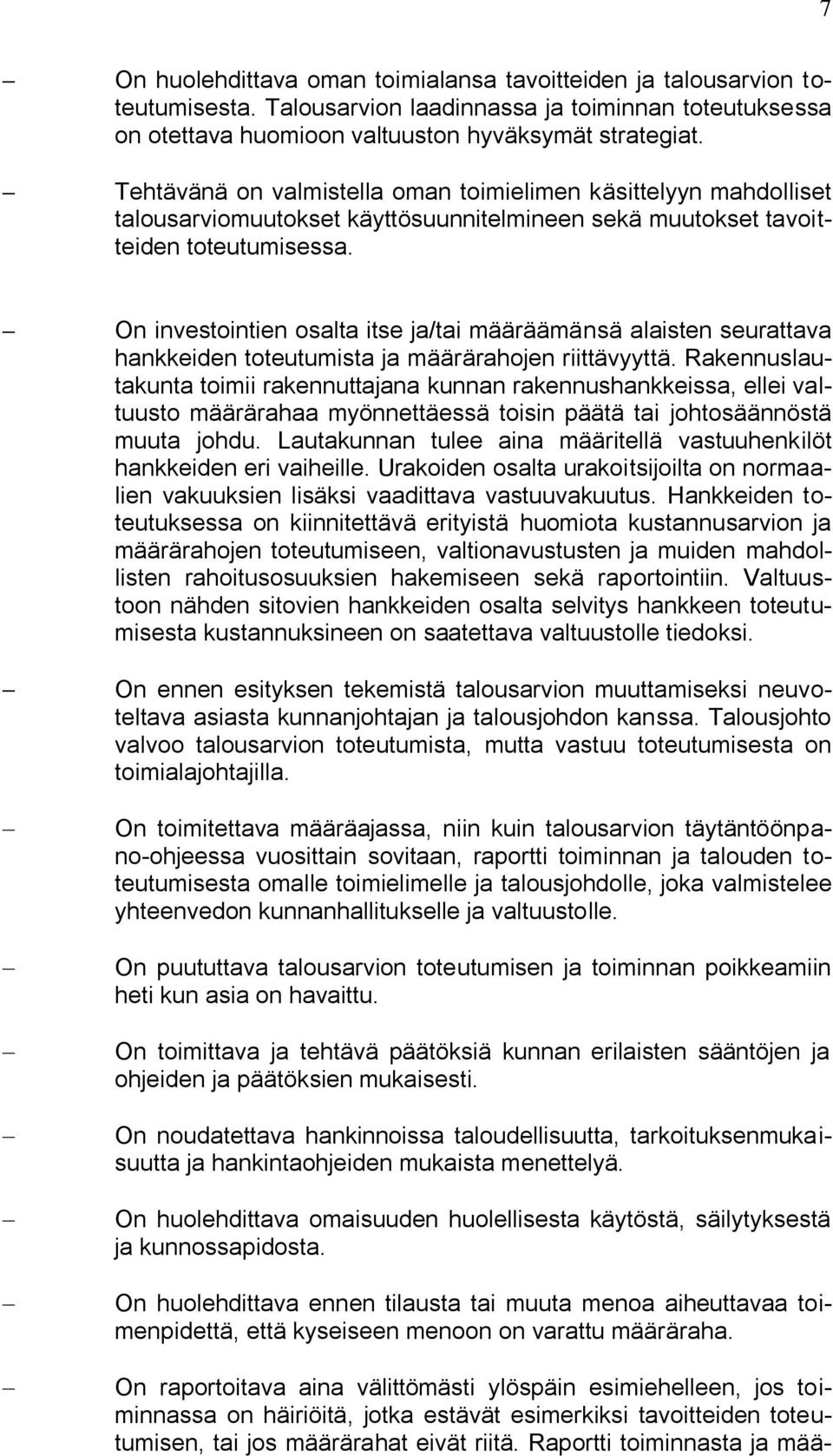 On investointien osalta itse ja/tai määräämänsä alaisten seurattava hankkeiden toteutumista ja määrärahojen riittävyyttä.