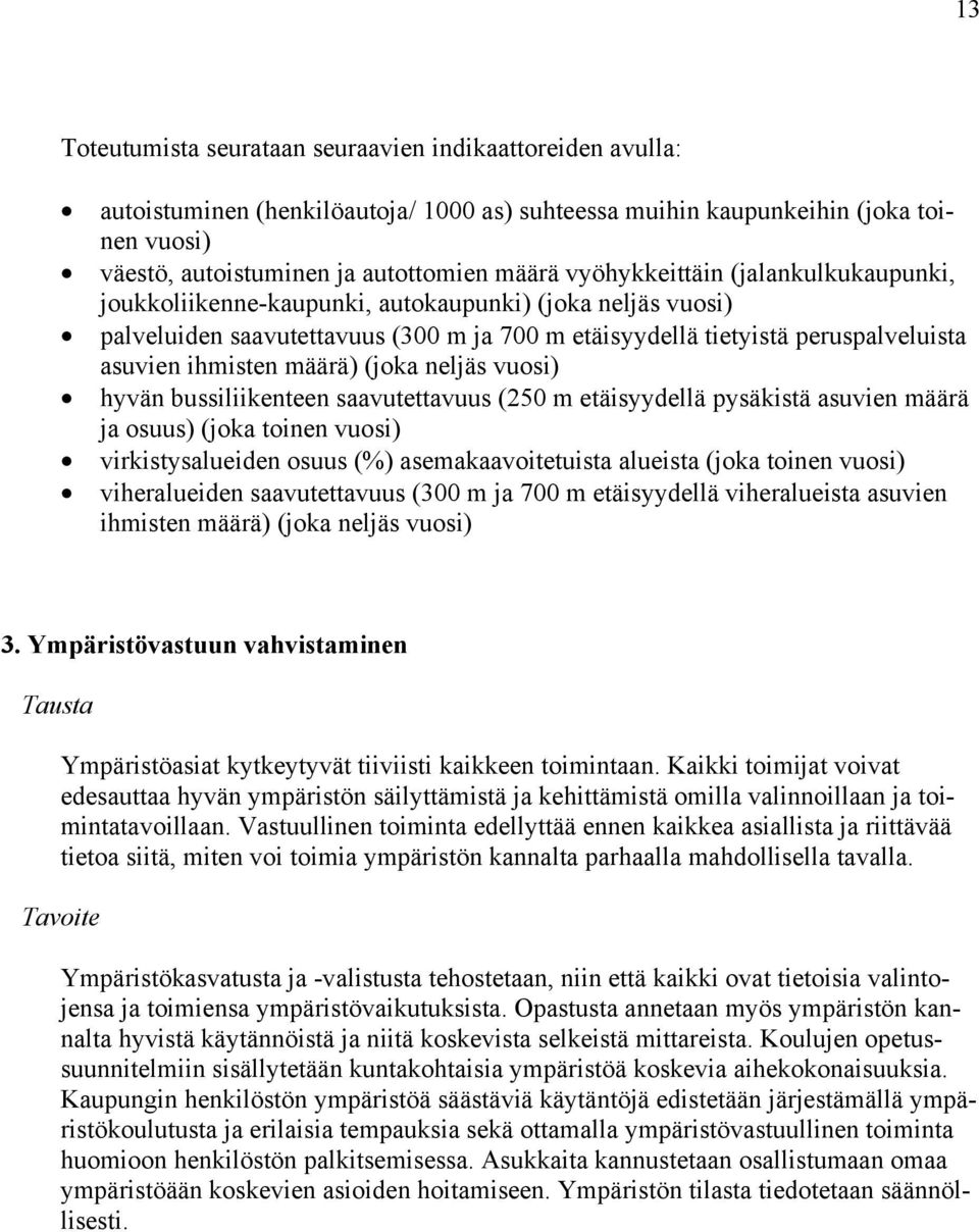 määrä) (joka neljäs vuosi) hyvän bussiliikenteen saavutettavuus (250 m etäisyydellä pysäkistä asuvien määrä ja osuus) (joka toinen vuosi) virkistysalueiden osuus (%) asemakaavoitetuista alueista