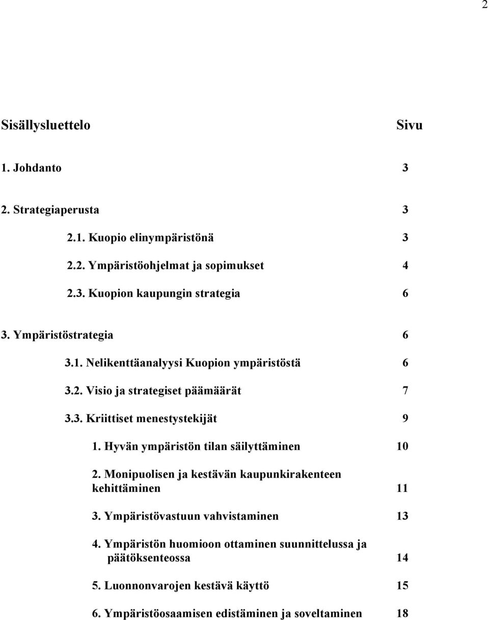 Hyvän ympäristön tilan säilyttäminen 10 2. Monipuolisen ja kestävän kaupunkirakenteen kehittäminen 11 3. Ympäristövastuun vahvistaminen 13 4.