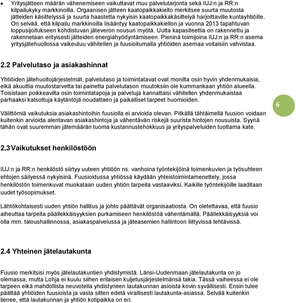 On selvää, että kilpailu markkinoilla lisääntyy kaatopaikkakiellon ja vuonna 2013 tapahtuvan loppusijoitukseen kohdistuvan jäteveron nousun myötä.