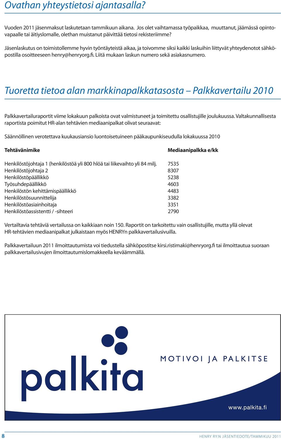 Jäsenlaskutus on toimistollemme hyvin työntäyteistä aikaa, ja toivomme siksi kaikki laskuihin liittyvät yhteydenotot sähköpostilla osoitteeseen henry@henryorg.fi.