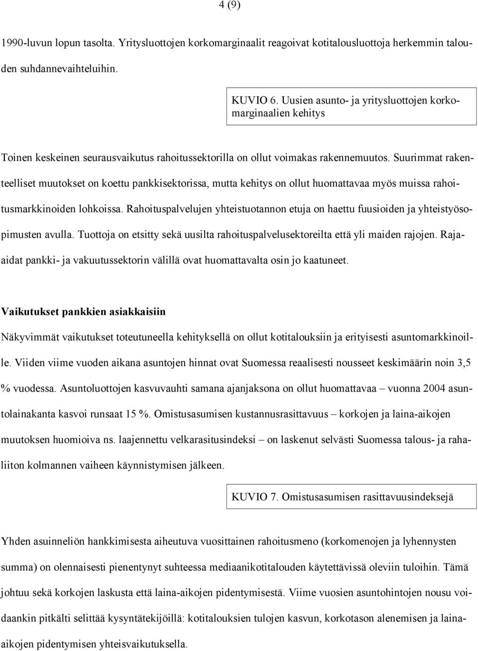 Suurimmat rakenteelliset muutokset on koettu pankkisektorissa, mutta kehitys on ollut huomattavaa myös muissa rahoitusmarkkinoiden lohkoissa.