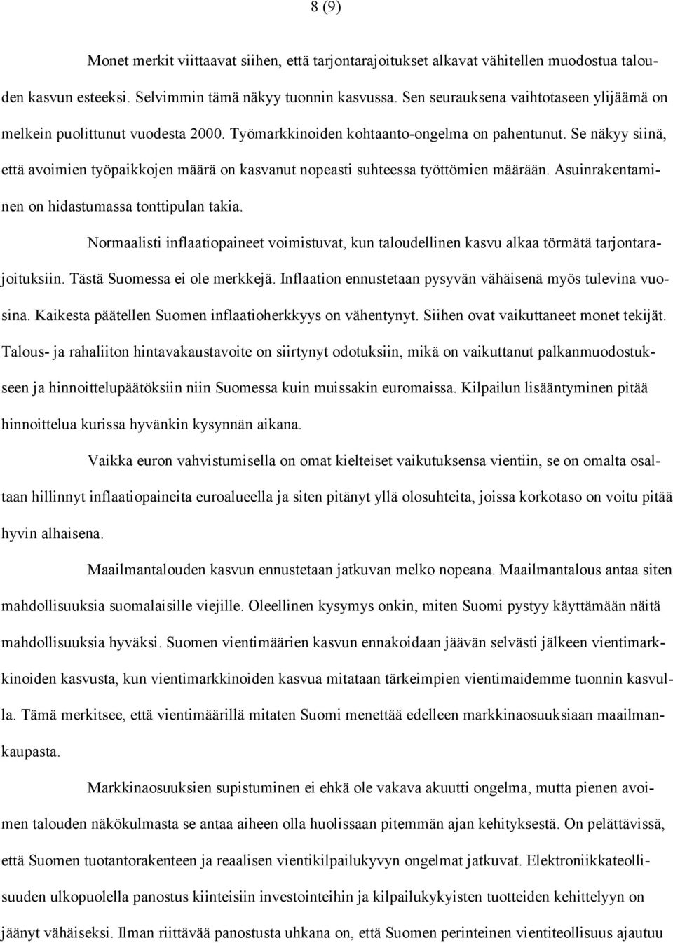 Se näkyy siinä, että avoimien työpaikkojen määrä on kasvanut nopeasti suhteessa työttömien määrään. Asuinrakentaminen on hidastumassa tonttipulan takia.