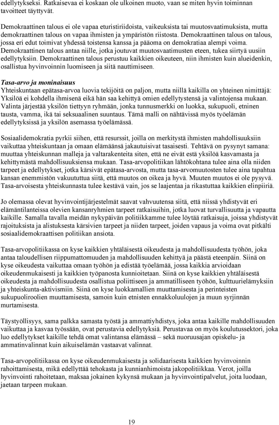 Demokraattinen talous on talous, jossa eri edut toimivat yhdessä toistensa kanssa ja pääoma on demokratiaa alempi voima.