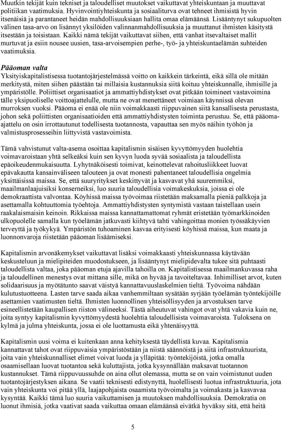 Lisääntynyt sukupuolten välinen tasa-arvo on lisännyt yksilöiden valinnanmahdollisuuksia ja muuttanut ihmisten käsitystä itsestään ja toisistaan.