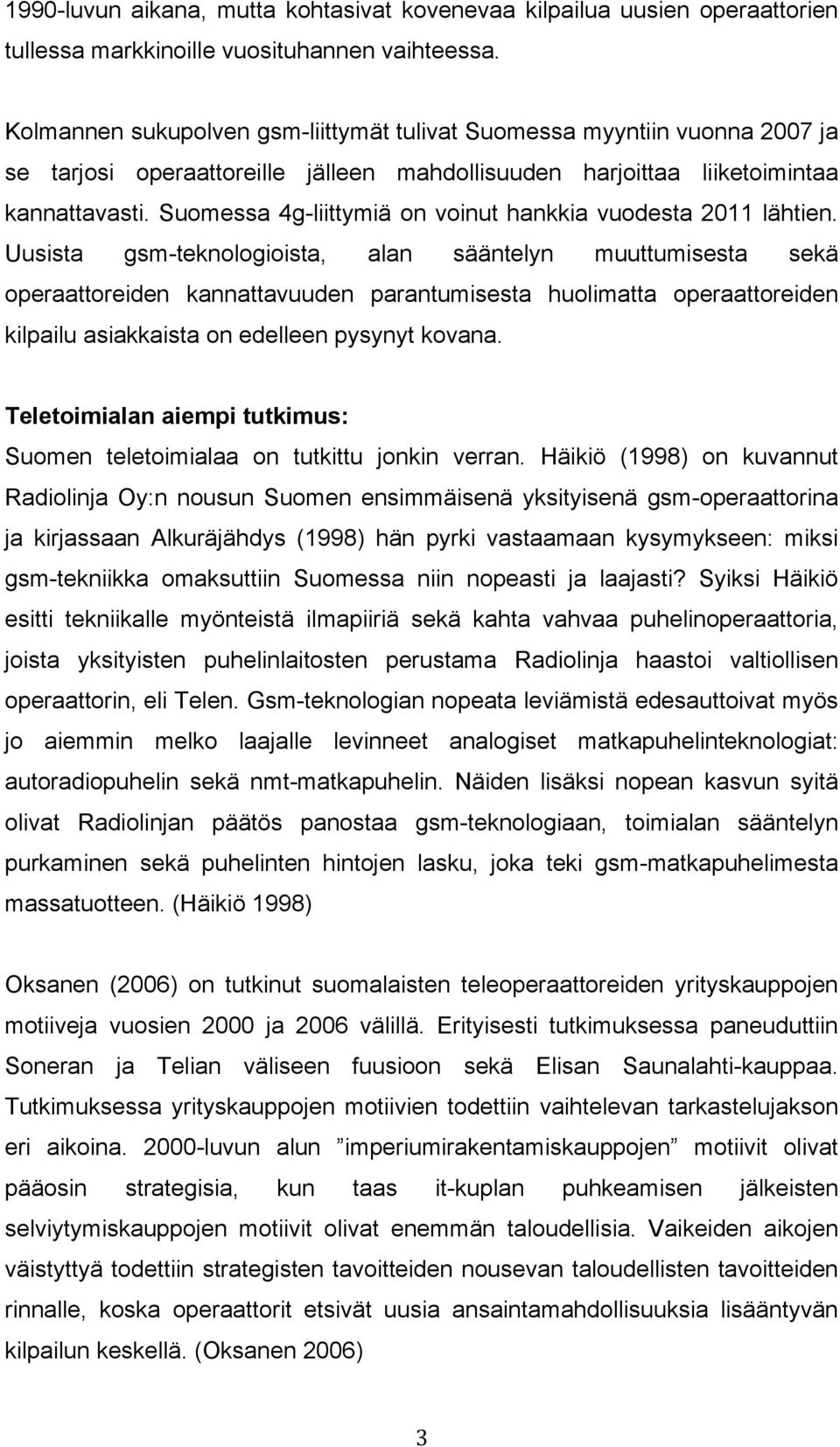 Suomessa 4g-liittymiä on voinut hankkia vuodesta 2011 lähtien.