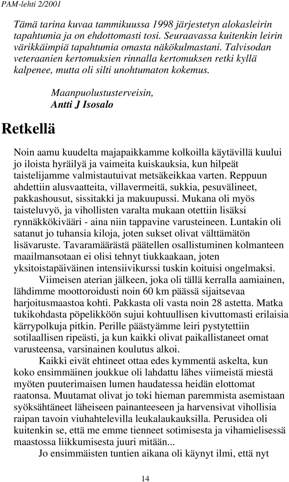 Retkellä Maanpuolustusterveisin, Antti J Isosalo Noin aamu kuudelta majapaikkamme kolkoilla käytävillä kuului jo iloista hyräilyä ja vaimeita kuiskauksia, kun hilpeät taistelijamme valmistautuivat