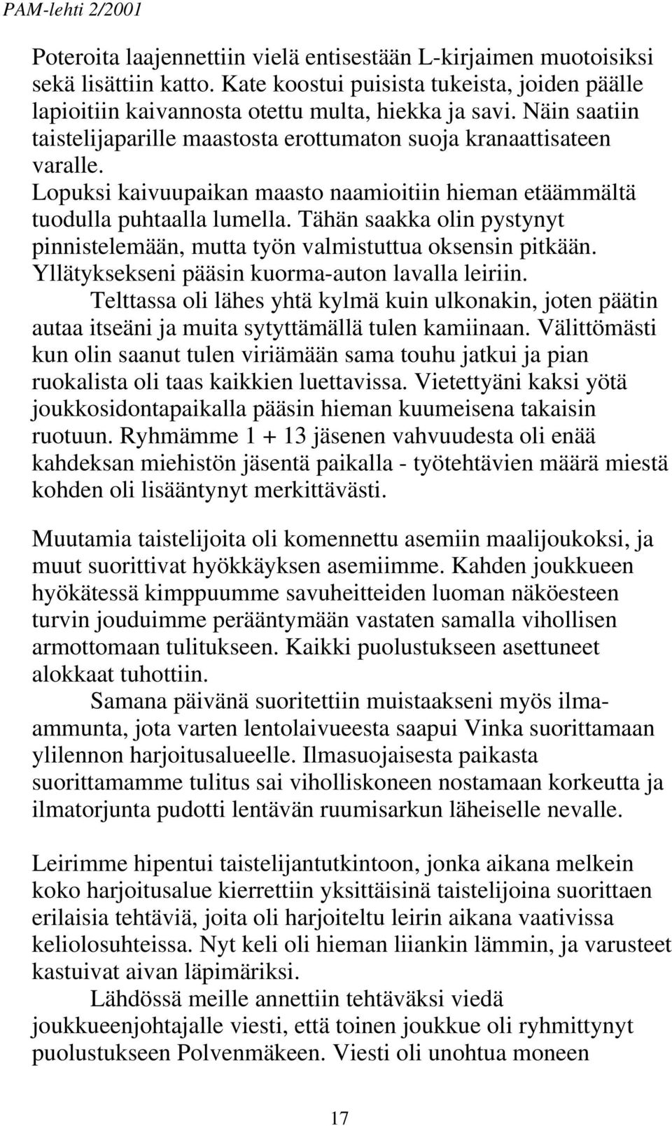 Tähän saakka olin pystynyt pinnistelemään, mutta työn valmistuttua oksensin pitkään. Yllätyksekseni pääsin kuorma-auton lavalla leiriin.