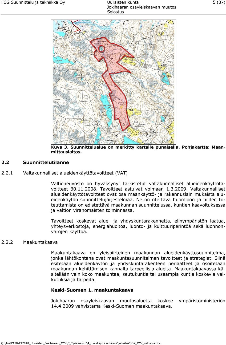 3.2009. Valtakunnalliset alueidenkäyttötavoitteet ovat osa maankäyttö- ja rakennuslain mukaista alueidenkäytön suunnittelujärjestelmää.