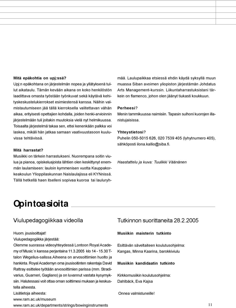 Näihin valmistautumiseen jää tällä kierroksella valitettavan vähän aikaa, erityisesti opettajien kohdalla, joiden henki-arvioinnin järjestelmään tuli joitakin muutoksia vielä nyt helmikuussa.