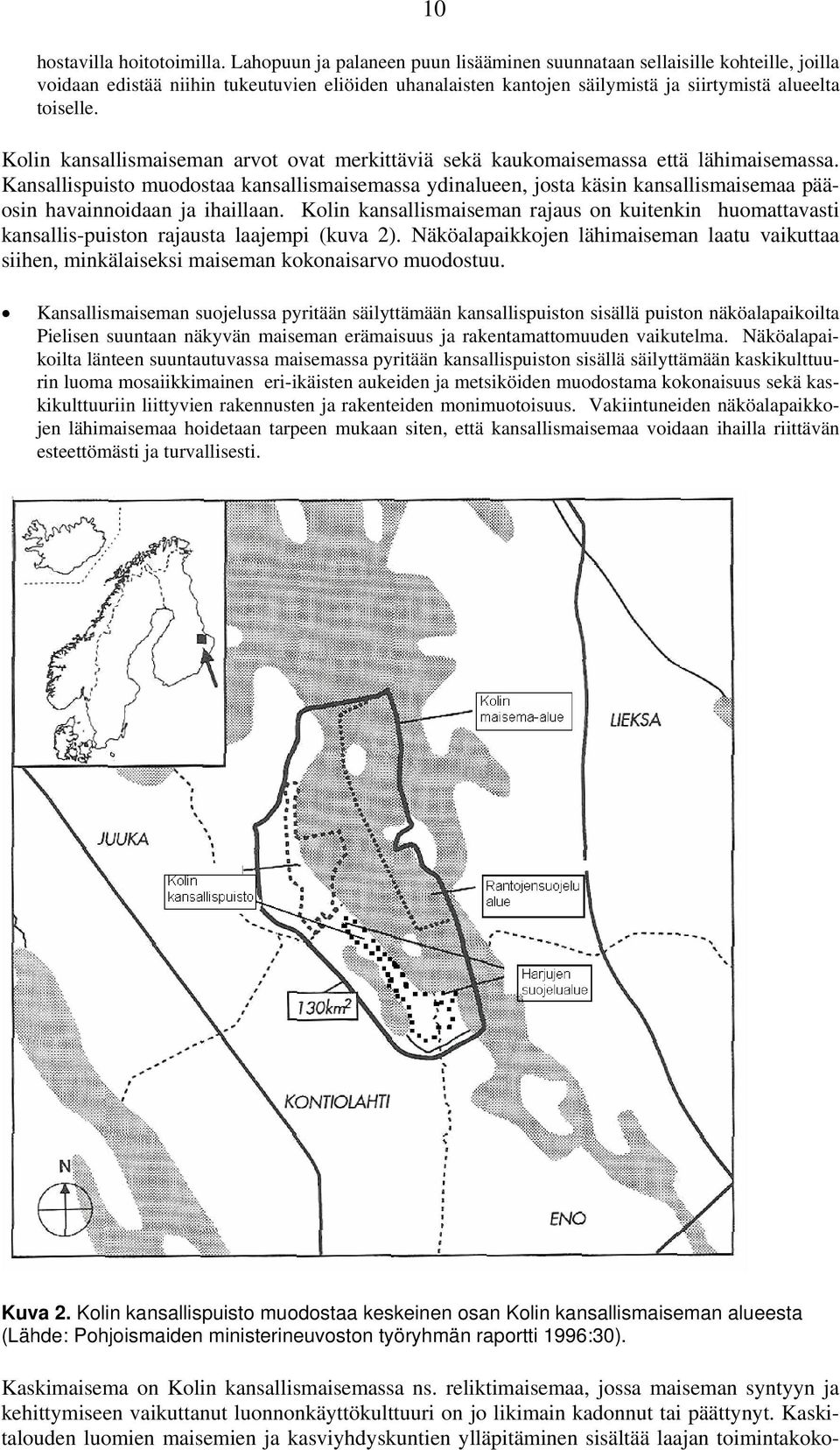 Kolin kansallismaiseman arvot ovat merkittäviä sekä kaukomaisemassa että lähimaisemassa.