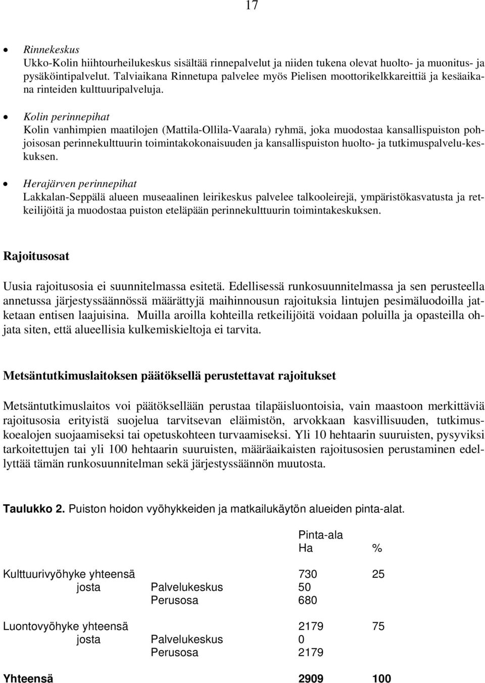 Kolin perinnepihat Kolin vanhimpien maatilojen (Mattila-Ollila-Vaarala) ryhmä, joka muodostaa kansallispuiston pohjoisosan perinnekulttuurin toimintakokonaisuuden ja kansallispuiston huolto- ja