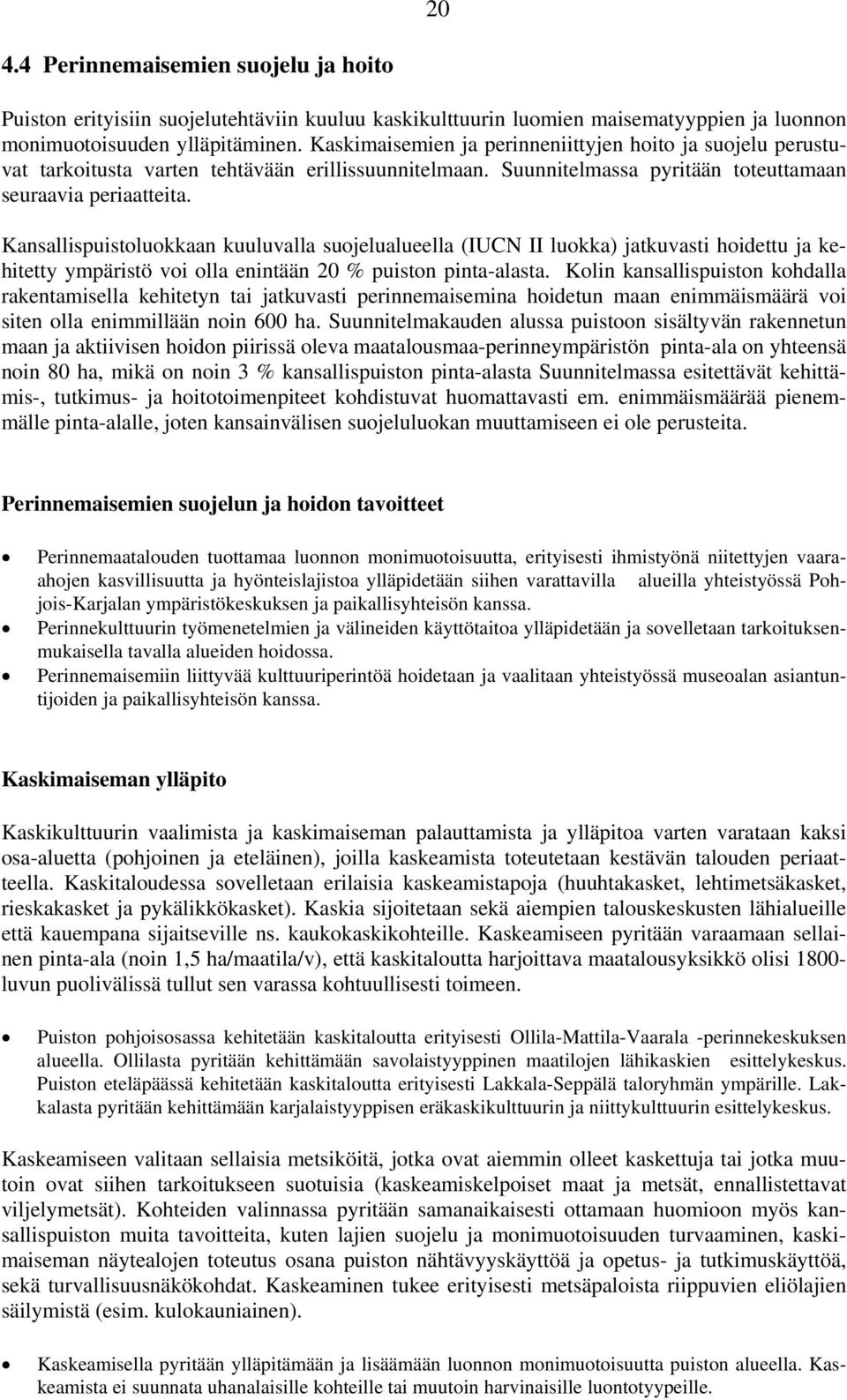 Kansallispuistoluokkaan kuuluvalla suojelualueella (IUCN II luokka) jatkuvasti hoidettu ja kehitetty ympäristö voi olla enintään 20 % puiston pinta-alasta.