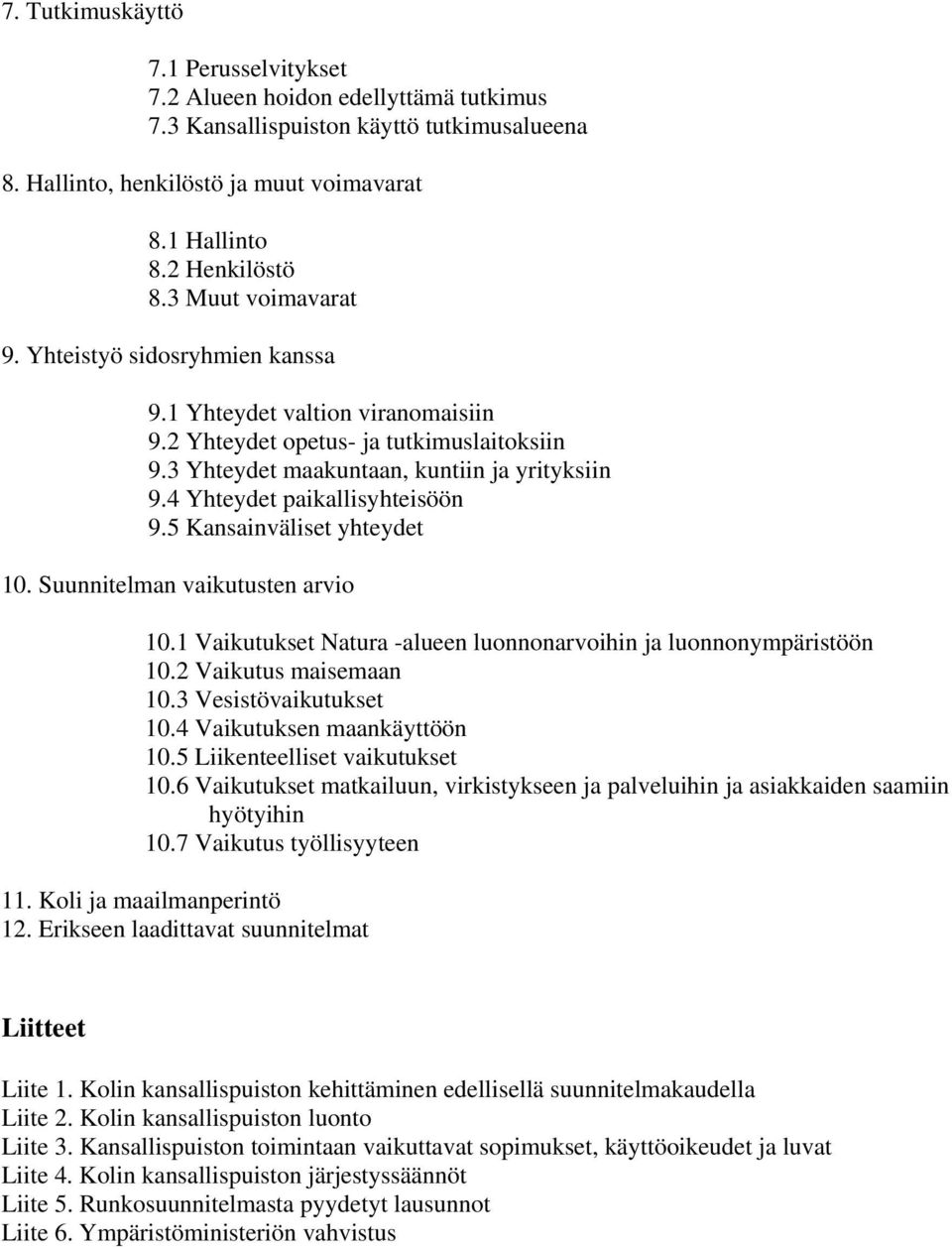 4 Yhteydet paikallisyhteisöön 9.5 Kansainväliset yhteydet 10. Suunnitelman vaikutusten arvio 10.1 Vaikutukset Natura -alueen luonnonarvoihin ja luonnonympäristöön 10.2 Vaikutus maisemaan 10.