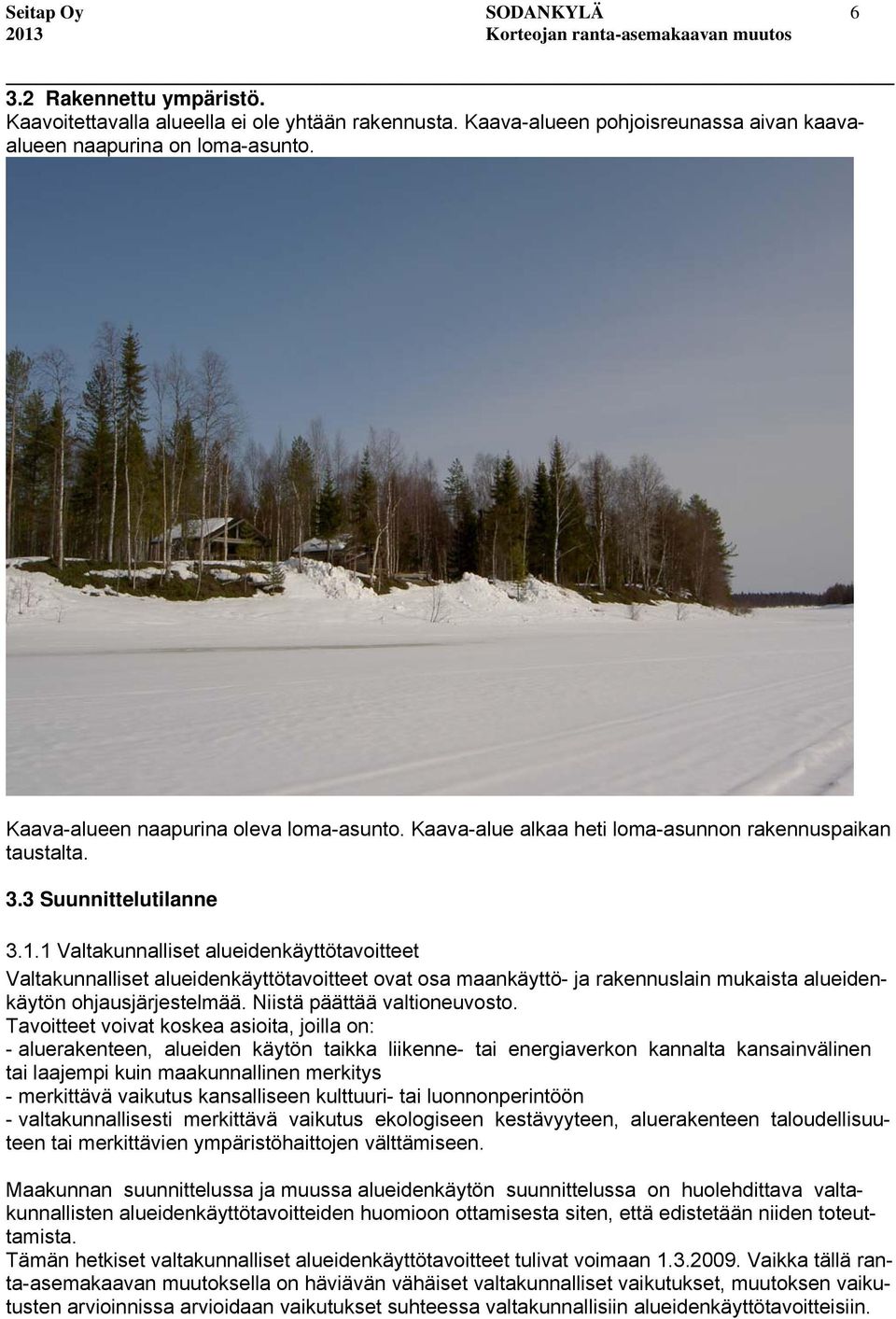 1 Valtakunnalliset alueidenkäyttötavoitteet Valtakunnalliset alueidenkäyttötavoitteet ovat osa maankäyttö- ja rakennuslain mukaista alueidenkäytön ohjausjärjestelmää. Niistä päättää valtioneuvosto.