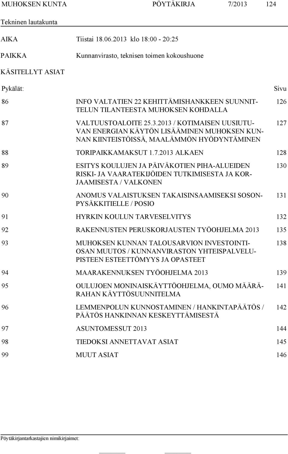 VALTUUSTOALOITE 25.3.2013 / KOTIMAISEN UUSIUTU- VAN ENERGIAN KÄYTÖN LISÄÄMINEN MUHOKSEN KUN- NAN KIINTEISTÖISSÄ, MAALÄMMÖN HYÖDYNTÄMINEN 88 TORIPAIKKAMAKSUT 1.7.