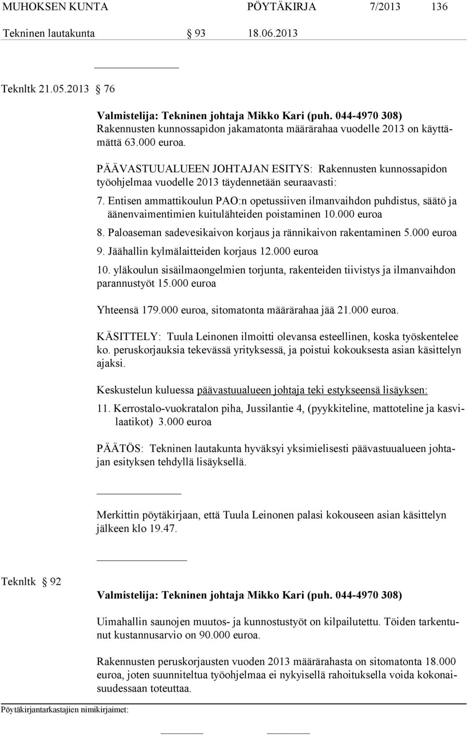 Entisen ammattikoulun PAO:n opetussiiven ilmanvaihdon puhdistus, säätö ja ää nen vaimentimien kuitulähteiden poistaminen 10.000 euroa 8.