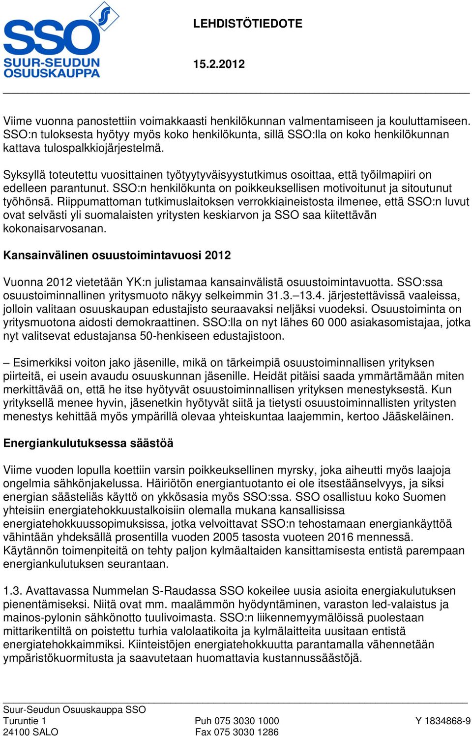 Syksyllä toteutettu vuosittainen työtyytyväisyystutkimus osoittaa, että työilmapiiri on edelleen parantunut. SSO:n henkilökunta on poikkeuksellisen motivoitunut ja sitoutunut työhönsä.