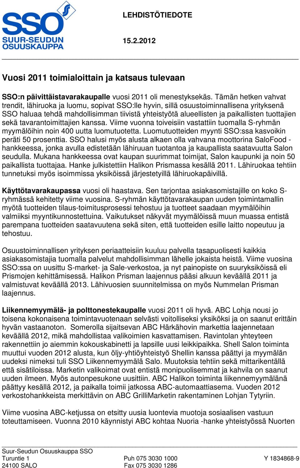 tuottajien sekä tavarantoimittajien kanssa. Viime vuonna toiveisiin vastattiin tuomalla S-ryhmän myymälöihin noin 400 uutta luomutuotetta.