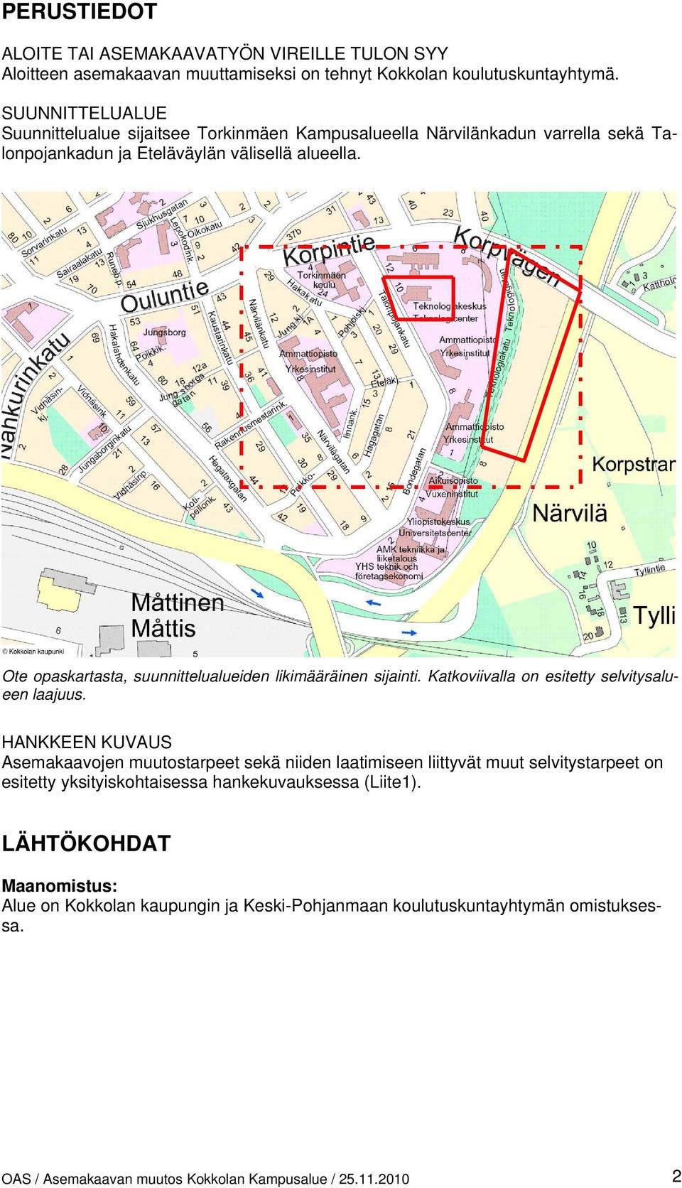 Ote opaskartasta, suunnittelualueiden likimääräinen sijainti. Katkoviivalla on esitetty selvitysalueen laajuus.
