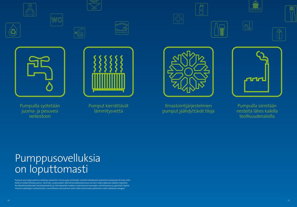 Niillä on tärkeä tehtävä juoma-, lämmitys- ja pesuveden sekä elintarviketuotannossa tarvitun veden jakelussa kaikkien käyttöön.