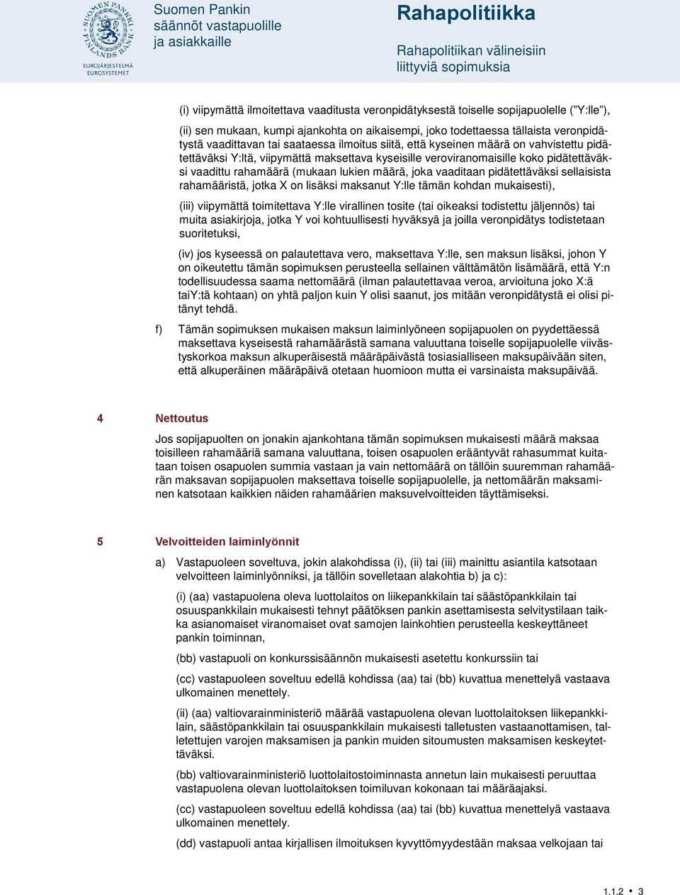 pidätettäväksi vaadittu rahamäärä (mukaan lukien määrä, joka vaaditaan pidätettäväksi sellaisista rahamääristä, jotka X on lisäksi maksanut Y:lle tämän kohdan mukaisesti), (iii) viipymättä