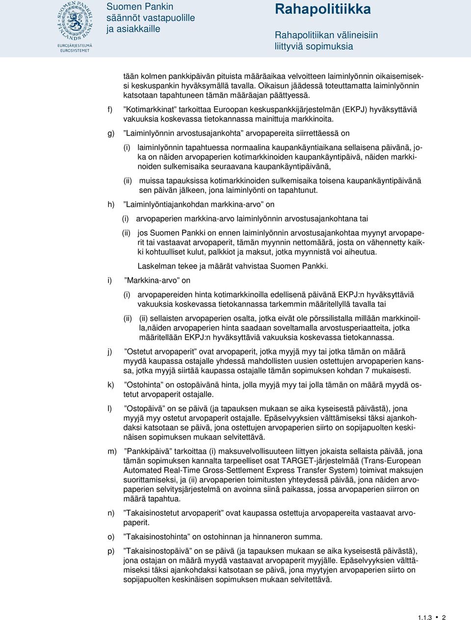f) Kotimarkkinat tarkoittaa Euroopan keskuspankkijärjestelmän (EKPJ) hyväksyttäviä vakuuksia koskevassa tietokannassa mainittuja markkinoita.