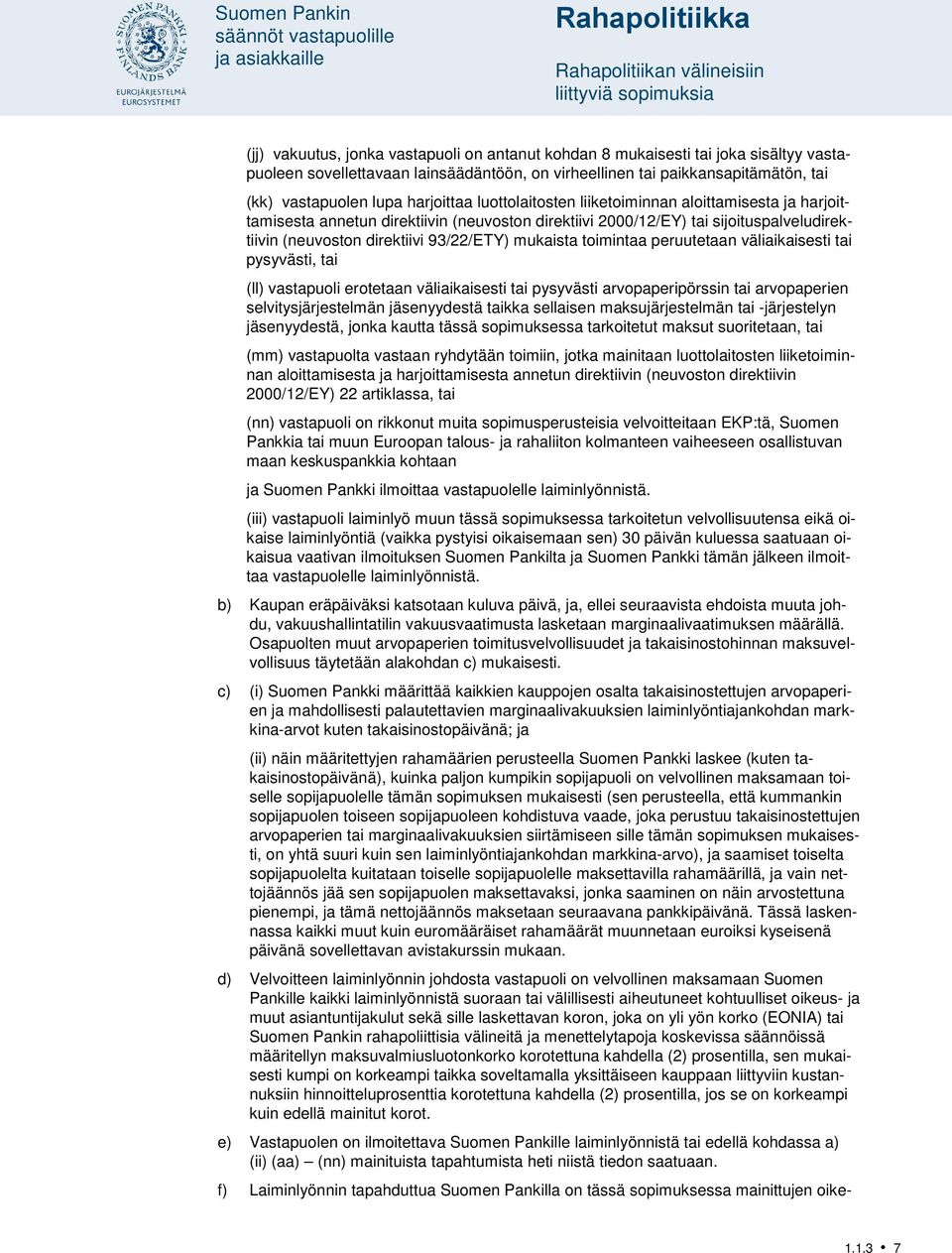 sijoituspalveludirektiivin (neuvoston direktiivi 93/22/ETY) mukaista toimintaa peruutetaan väliaikaisesti tai pysyvästi, tai (ll) vastapuoli erotetaan väliaikaisesti tai pysyvästi arvopaperipörssin