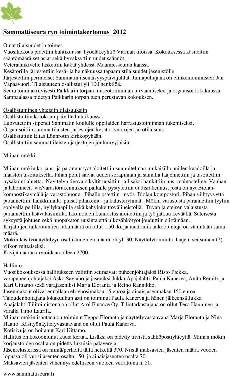 Veteraanikivelle laskettiin kukat yhdessä Maamiesseuran kanssa Kesätorilla järjestettiin kesä- ja heinäkuussa tapaamistilaisuudet jäsenistölle Järjestettiin perinteiset Sammatin