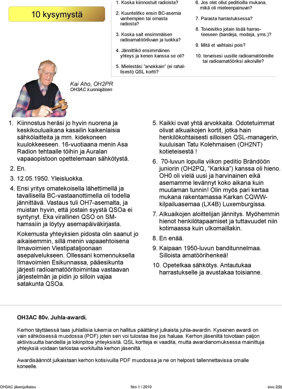 Jos olet ollut peditioilla mukana, mikä oli mieleenpainuvin? 7. Parasta harrastuksessa? 8. Toivoisitko jotain lisää harrasteeseen (bandeja, modeja, yms.)? 9. Mitä et vaihtaisi pois? 10.