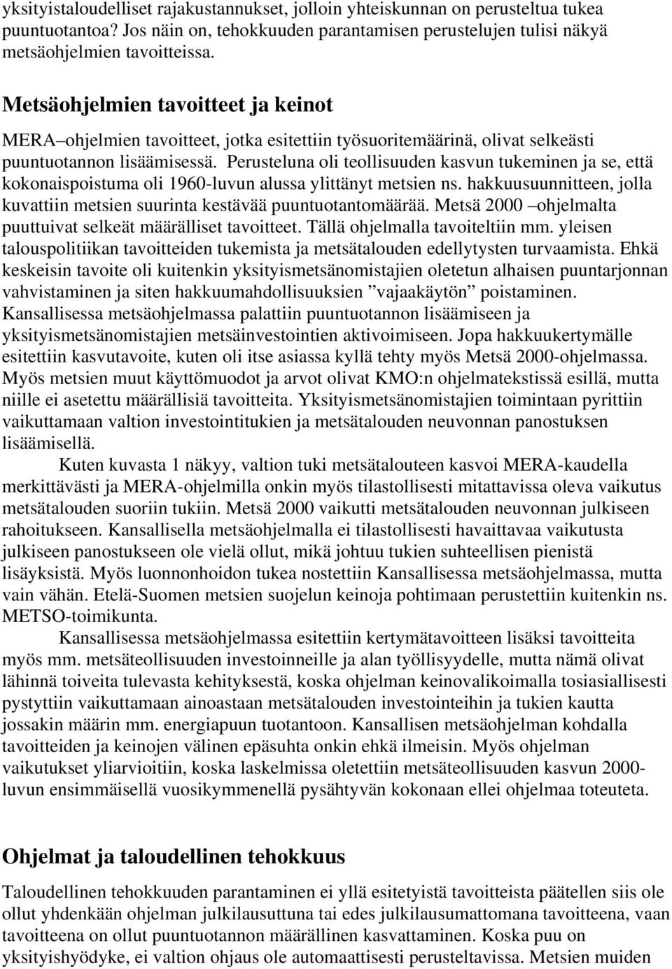 Perusteluna oli teollisuuden kasvun tukeminen ja se, että kokonaispoistuma oli 1960-luvun alussa ylittänyt metsien ns. hakkuusuunnitteen, jolla kuvattiin metsien suurinta kestävää puuntuotantomäärää.