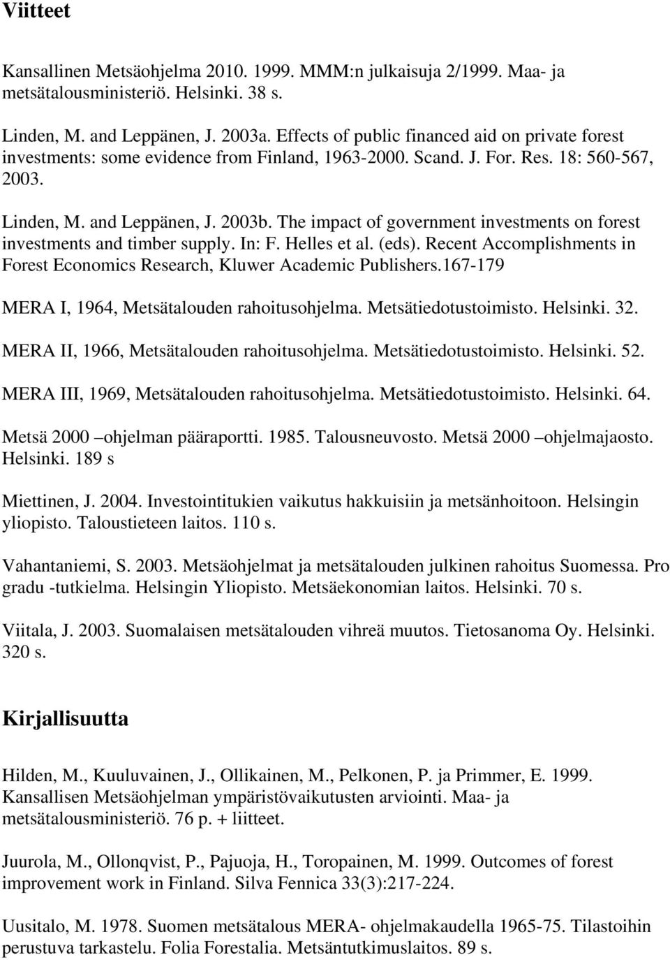 The impact of government investments on forest investments and timber supply. In: F. Helles et al. (eds). Recent Accomplishments in Forest Economics Research, Kluwer Academic Publishers.