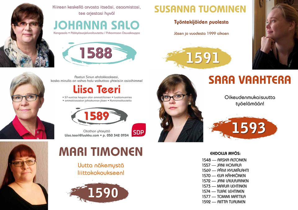 Liisa Teeri 57-vuotias kaupan alan ammattilainen Luottamusmies ammattiosaston johtokunnan jäsen Kunnanvaltuutettu SARA VAAHTERA Oikeudenmukaisuutta työelämään!