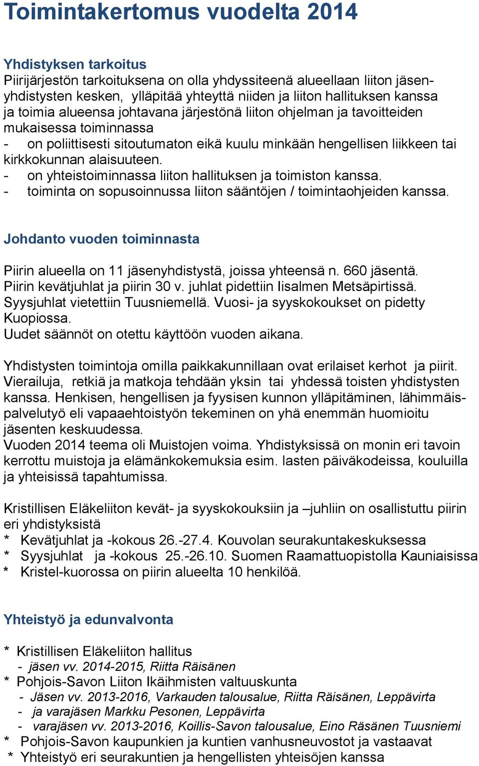 alaisuuteen. - on yhteistoiminnassa liiton hallituksen ja toimiston kanssa. - toiminta on sopusoinnussa liiton sääntöjen / toimintaohjeiden kanssa.