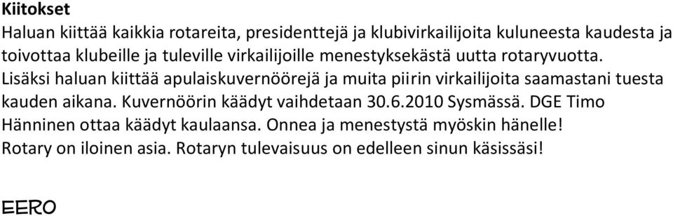 Lisäksi haluan kiittää apulaiskuvernöörejä ja muita piirin virkailijoita saamastani tuesta kauden aikana.