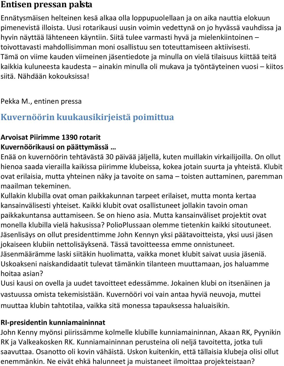 Siitä tulee varmasti hyvä ja mielenkiintoinen toivottavasti mahdollisimman moni osallistuu sen toteuttamiseen aktiivisesti.