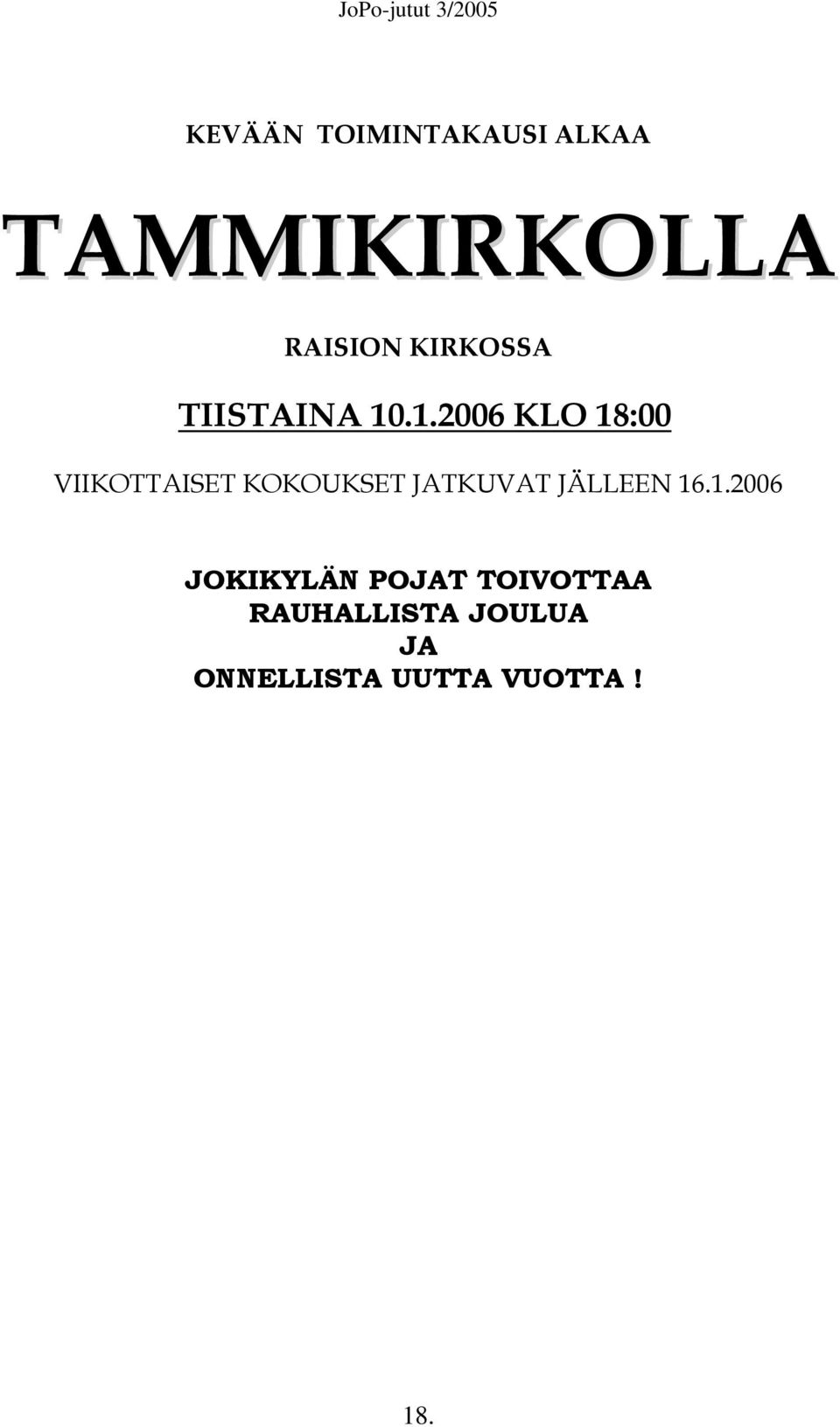 .1.2006 KLO 18:00 VIIKOTTAISET KOKOUKSET JATKUVAT