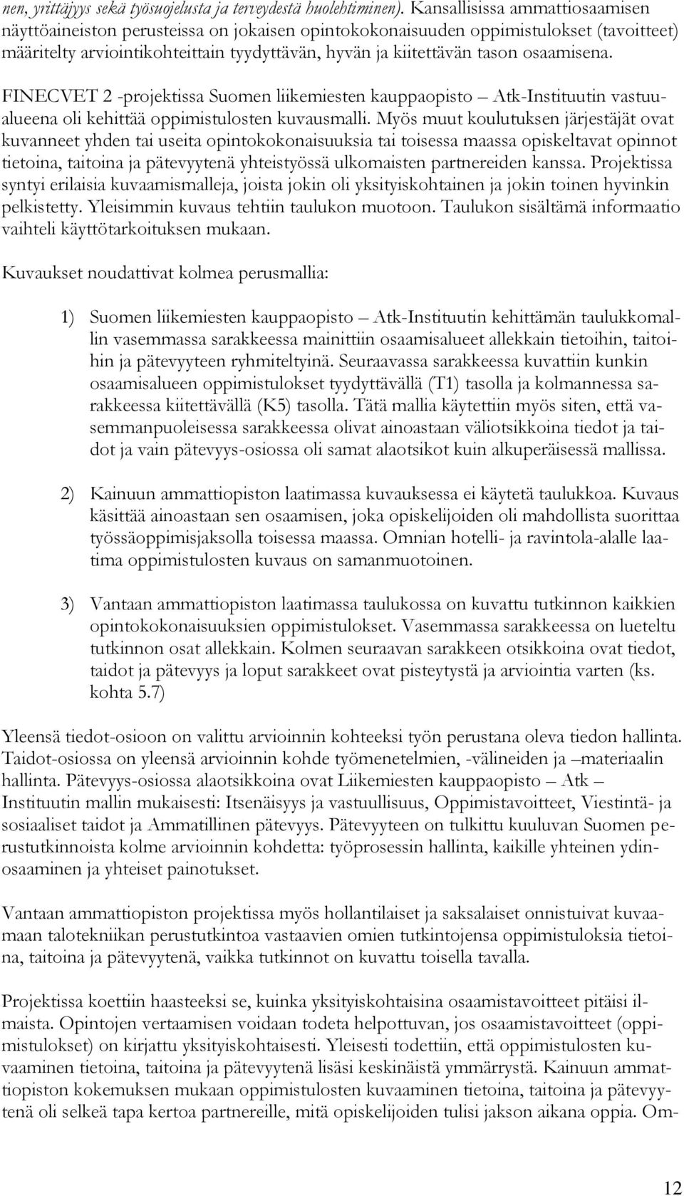 osaamisena. FINECVET 2 -projektissa Suomen liikemiesten kauppaopisto Atk-Instituutin vastuualueena oli kehittää oppimistulosten kuvausmalli.