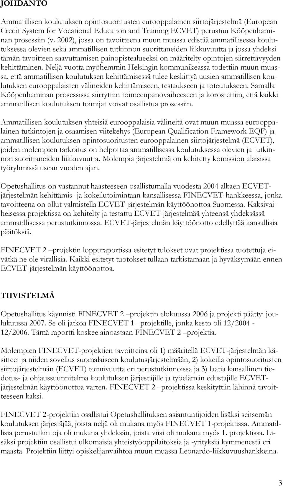 painopistealueeksi on määritelty opintojen siirrettävyyden kehittäminen.